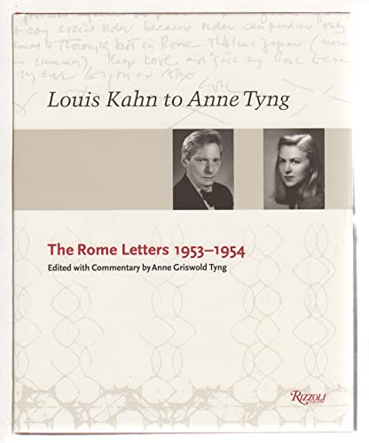 Louis Kahn to Anne Tyng: The Rome Letters 1953-1954: The Rome Letters, 1953-54